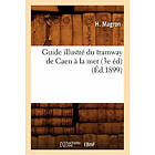 H Magron: Guide Illustre Du Tramway de Caen A La Mer (3e Ed) (Ed.1899)