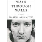 Marina Abramovic: Walk Through Walls