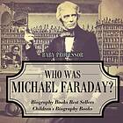 Baby Professor: Who Was Michael Faraday? Biography Books Best Sellers Children's