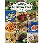 Angie Scarr: Making Miniature Food: 12 Small-Scale Projects to Make
