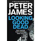 Peter James: Looking Good Dead