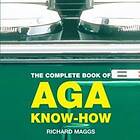 Richard Maggs: The Complete Book of Aga Know-how