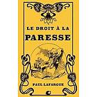 Paul Lafargue: Le droit à la Paresse