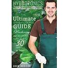 Adam Madison: Hydroponic Gardening: The Ultimate Crash Course Guide to Mastering Hydroponics for Beginners in 24 Hours or Less!