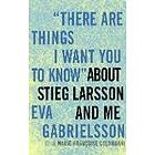 Eva Gabrielsson: There Are Things I Want You To Know About Stieg Larsson And Me