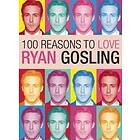 Joanna Benecke: 100 Reasons To Love Ryan Gosling