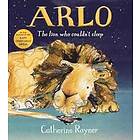 Catherine Rayner: Arlo The Lion Who Couldn't Sleep