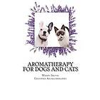 Wendy R Selvig: Aromatherapy for Dogs and Cats: A Guide Using Essential Oils with Your Pets