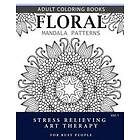 Robert L Garris: Floral Mandala Patterns Volume 1: Adult Coloring Books Anti-Stress Art Therapy for Busy People