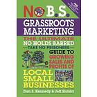 Dan Kennedy: No B.S. Grassroots Marketing: Ultimate Holds Barred Take Prisoners Guide to Growing Sales and Profits of Local Small Businesses