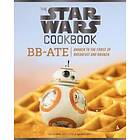 Lara Starr: Star Wars Cookbook: BB-Ate