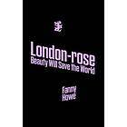 Fanny Howe: London-rose Beauty Will Save The World