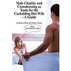 Thomas Newgen, Barbara Deloto: Male Chastity and Crossdressing as Tools for the Cuckolding Hot Wife A Guide