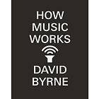 David Byrne: How Music Works