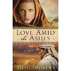 Mesu Andrews: Love Amid the Ashes A Novel