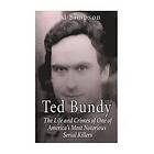 Zed Simpson: Ted Bundy: The Life and Crimes of One America's Most Notorious Serial Killers
