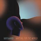 Wayward Waiting For The World LP