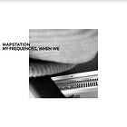 Mapstation My Frequencies, When We LP
