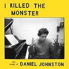 Daniel Johnston Tribute I Killed The Monster: Songs Of Limited Edition LP