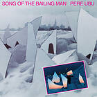 Pere Ubu Song Of The Bailing Man LP