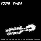 Yoshi Wada Lament For The Rise & Fall Of Elephantine Crocodile LP