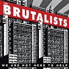 Brutalists We Are Not Here To Help LP