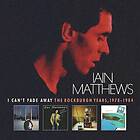 Iain Matthews I Can't Fade Away The Rockburgh Years, 1978-1984 CD