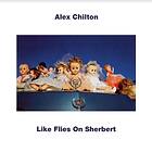 Chilton Like Flies On Sherbert LP