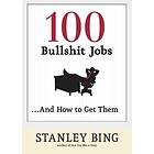 Stanley Bing: 100 Bullshit Jobs ... And How to Get Them