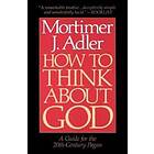 Mortimer J Adler: How to Think About God