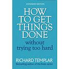 Richard Templar: How to Get Things Done Without Trying Too Hard