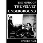 Chris Wade: The Music of the Velvet Underground