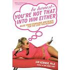 Ian PhD Kerner: Be Honest Your're Not That Into Him Either