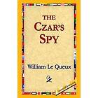 William Le Queux, 1stworld Library: The Czar's Spy