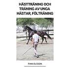 Finn Olsson: Hasttraning och Traning av Unga Hastar (Foeltraning)