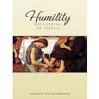 Dietrich Von Hildebrand: Humility: Wellspring of Virtue