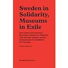 Charlotte Bydler: Sweden in Solidarity, Museums Exile The Chilean International Resistance Museum Solidarity with Salvador Allende and the A