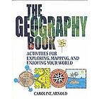 C Arnold: The Geography Book Activities for Exploring, Mapping &; Enjoying Your 