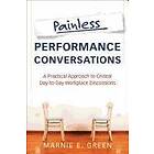 ME Green: Painless Performance Conversations A Practical Approach to Critical Day-to-Day Workplace Discussions