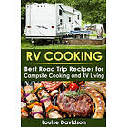 Louise Davidson: RV Cooking: Best Road Trip Recipes for Living and Campsite Cooking