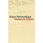 Katja Petrowskaja: Vielleicht Esther