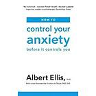Albert Ellis: How to Control Your Anxiety