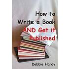 Debbie Hardy: How to Write a Book AND Get it Published