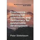 Peter Soderbaum: Economics, Ideological Orientation and Democracy for Sustainable Development 2nd Edition