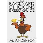 M Anderson: The Backyard Chickens Breed Guide: Best (and Worst) Chicken Breeds