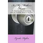 Lynda Hykin: In My Mother's House: A Guide to Cleaning out a Loved One's Home