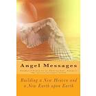 A Ray Elkins, Aka Spiritual Messengers Of God: Angel Messages: Parables of Wisdom for the Thirsting Soul: Building a New Heaven and Earth Up