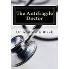 Andrew K Black: The Antifragile Doctor: How to survive and thrive in the modern NHS