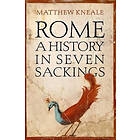 Matthew Kneale: Rome: A History in Seven Sackings