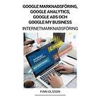 Finn Olsson: Google Marknadsfoering, Analytics, Ads och My Business (Internetmarknadsfoering)